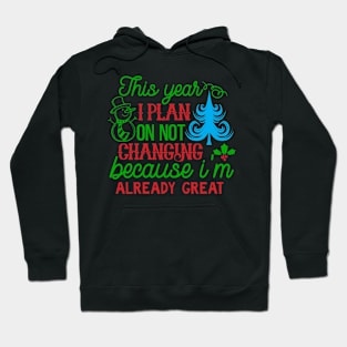 This Year I Plan on Not Changing Because I'm Already Great Hoodie